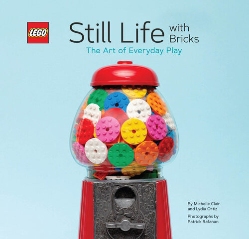 Lego Still Life With Bricks The Art Of Everyday Play Lydia Ortiz Michelle Clair