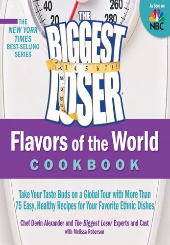 The Biggest Loser Flavors Of The World Cookbook Take Your Taste Buds On A Global Tour With More Than 75 Easy Healthy Recipes For Your Favorite Ethnic Dishes Devin Alexander Biggest Loser Experts And Cast Melissa Roberson