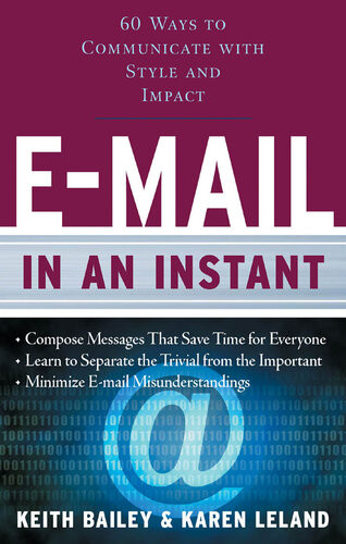 Email In An Instant 60 Ways To Communicate With Style And Impact Karen Leland Keith Bailey