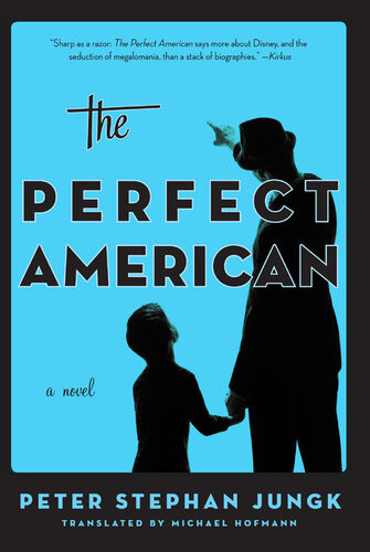 The Perfect American A Novel Of Walt Disney Peter Stephan Jungk