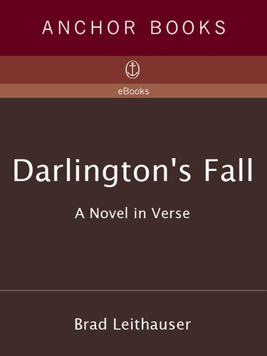Darlingtons Fall A Novel In Verse Brad Leithauser