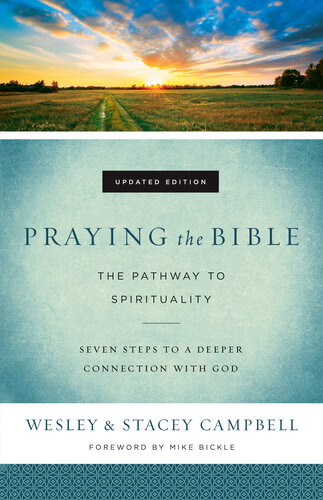 Praying The Bible The Pathway To Spirituality Revised Wesley Campbell Stacey Campbell