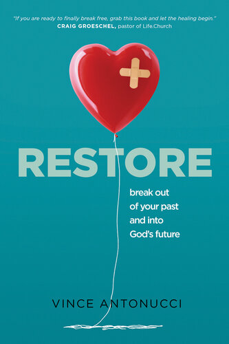 Restore Break Out Of Your Past And Into Gods Future Vince Antonucci