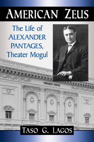 American Zeus The Life Of Alexander Pantages Theater Mogul Taso G Lagos