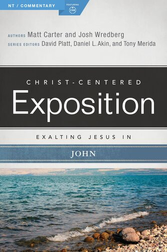 Exalting Jesus In John Matt Carter Josh Wredberg