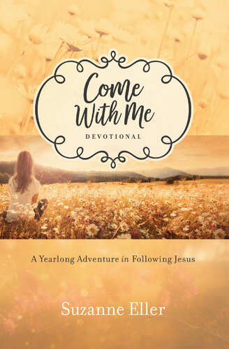 Come With Me Devotional A Yearlong Adventure In Following Jesus Suzanne Eller