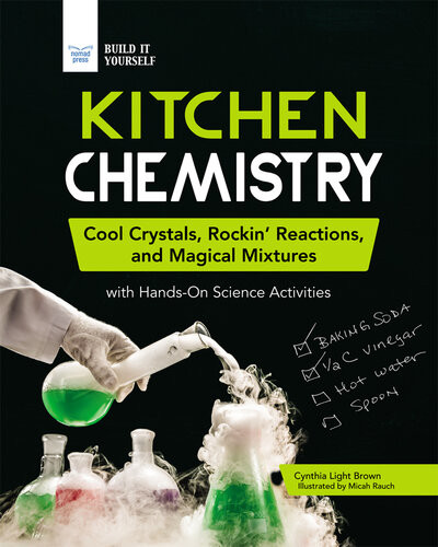 Kitchen Chemistry Cool Crystals Rockin Reactions And Magical Mixtures With Handson Science Activities Cynthia Light Brown