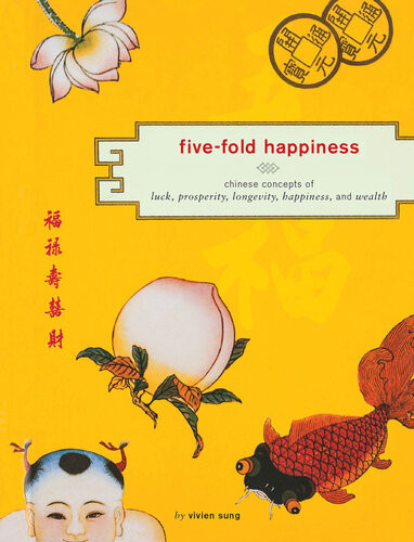 Fivefold Happiness Chinese Concepts Of Luck Prosperity Longevity Happiness And Wealth Vivien Sung