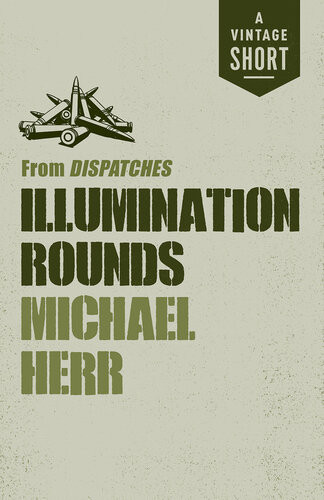 Illumination Rounds From Dispatches Michael Herr
