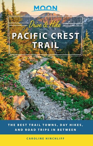 Moon Drive Hike Pacific Crest Trail The Best Trail Towns Day Hikes And Road Trips In Between 1st Edition Moon Travel Guides Caroline Hinchliff