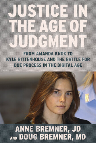 Justice In The Age Of Judgment From Amanda Knox To Kyle Rittenhouse And The Battle For Due Process In The Digital Age Anne Bremner Doug Bremner