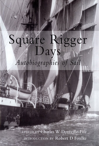 Square Rigger Days Autobiographies Of Sail Charles W Domvillefife