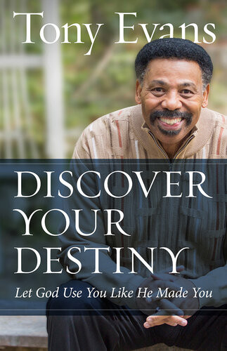 Discover Your Destiny Let God Use You Like He Made You Tony Evans