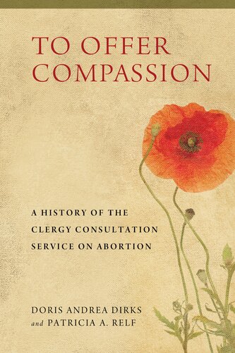 To Offer Compassion A History Of The Clergy Consultation Service On Abortion Doris Andrea Dirks Patricia A Relf
