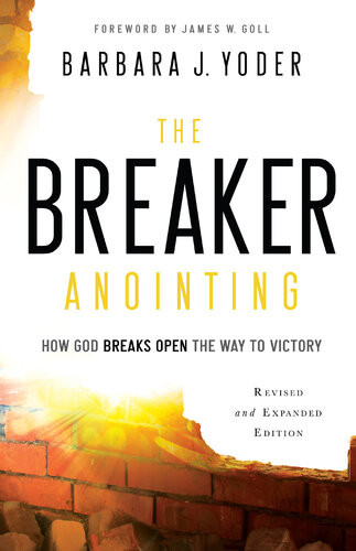 The Breaker Anointing How God Breaks Open The Way To Victory Revised Barbara J Yoder