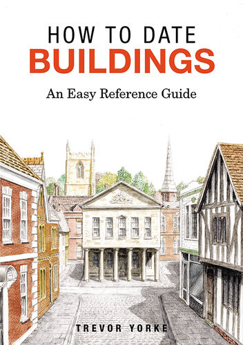 How To Date Buildings An Easy Reference Guide Trevor Yorke