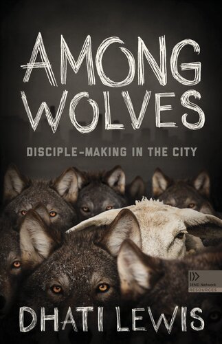 Among Wolves Disciplemaking In The City Dhati Lewis