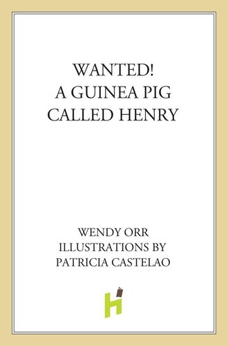 Wanted A Guinea Pig Named Henry 1st Edition Wendy Orr