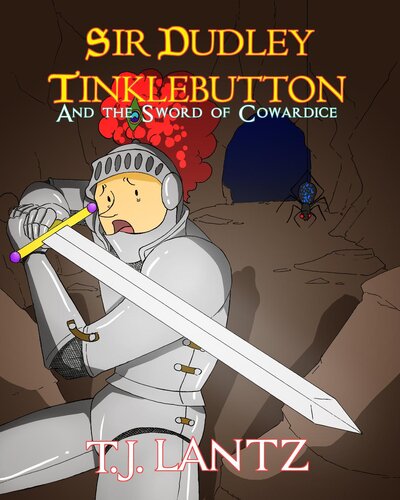 Sir Dudley Tinklebutton And The Sword Of Cowardice Tj Lantz