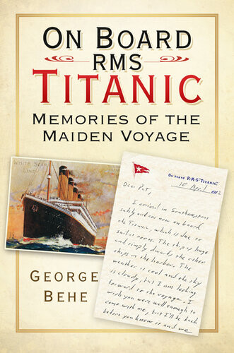 On Board Rms Titanic Memories Of The Maiden Voyage George Behe
