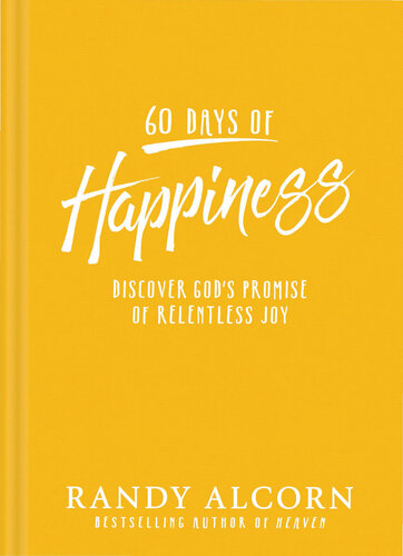 60 Days Of Happiness Discover Gods Promise Of Relentless Joy Randy Alcorn