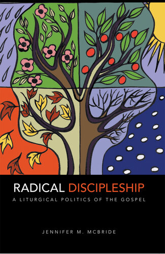 Radical Discipleship A Liturgical Politics Of The Gospel Jennifer M Mcbride