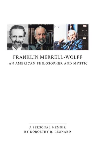 Franklin Merrellwolff An American Philosopher And Mystic A Personal Memoir Doroethy B Leonard
