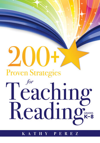 200 Proven Strategies For Teaching Reading Grades K8 Support The Needs Of Struggling Readers Kathy Perez