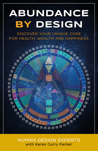 Abundance By Design Discover Your Unique Code For Health Wealth And Happiness With Human Design Karen Curry Parker Dave Buck Tina Forsyth Linda Bisson Copp Linda Grace Farley Peg Rose Goddard Rebekkah Hanson Alana Heim Sandra Lee Evelyn Leveson Kristin Shorter Lorie Speciale Quay Whitlock