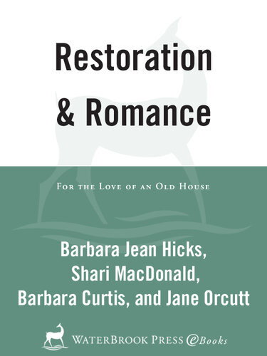Restoration And Romance Shari Macdonald Jane Orcutt Barbara Jean Hicks Barbara Curtis