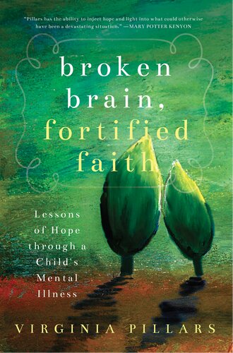 Broken Brain Fortified Faith Lessons Of Hope Through A Childs Mental Illness Virginia Pillars