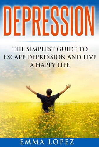Depression The Simplest Guide To Escape Depression And Live A Happy Life Emma Lopez