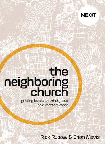 The Neighboring Church Getting Better At What Jesus Says Matters Most Brian Mavis Rick Rusaw