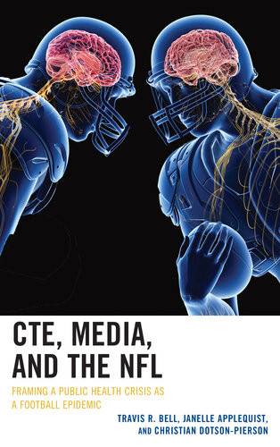 Cte Media And The Nfl Framing A Public Health Crisis As A Football Epidemic Travis R Bell