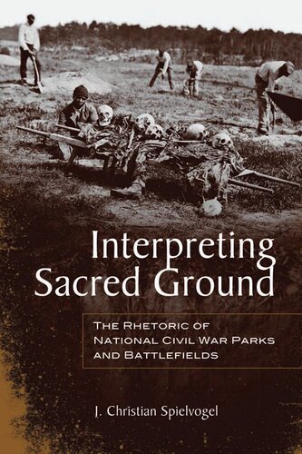 Interpreting Sacred Ground The Rhetoric Of National Civil War Parks And Battlefields 1st Edition J Christian Spielvogel