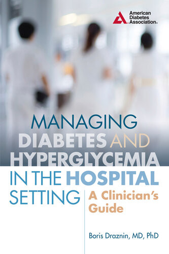Managing Diabetes And Hyperglycemia In The Hospital Setting A Clinicians Guide Boris Draznin