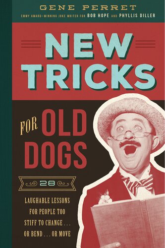 New Tricks For Old Dogs 28 Laughable Lessons For People Too Stiff To Change Or Bend Or Move Gene Perret