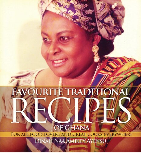 Favourite Traditional Recipes Of Ghana For All Food Lovers And Great Cooks Everywhere Dina Naa Ameley Ayensu