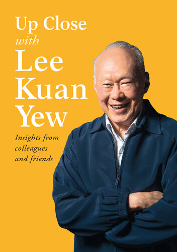 Up Close With Lee Kuan Yew Insights From Colleagues And Friends Various