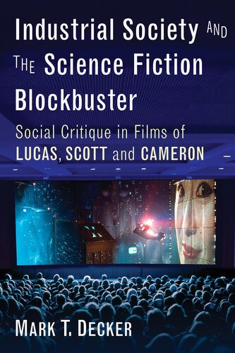 Industrial Society And The Science Fiction Blockbuster Social Critique In Films Of Lucas Scott And Cameron Mark T Decker