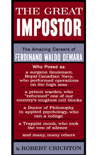 The Great Impostor The Amazing Career Of Ferdinand Waldo Demara Who Posed As A Surgeon A Prison Warden A Doctor Of Philosophy A Trappist Monk And Many Many Others Robert Crichton