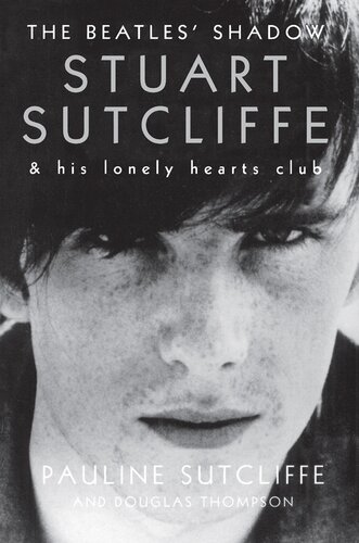 The Beatles Shadow Stuart Sutcliffe His Lonely Hearts Club Pauline Sutcliffe