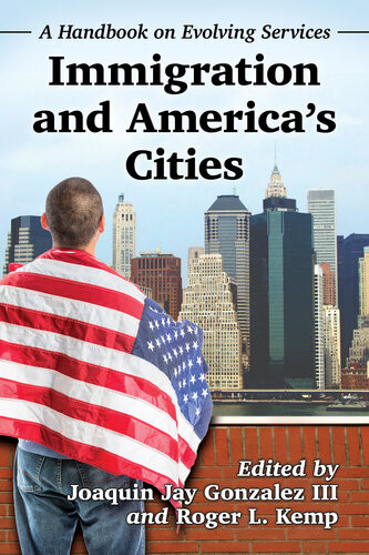 Immigration And Americas Cities A Handbook On Evolving Services Joaquin Jay Gonzalez Iii