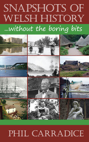 Snapshots Of Welsh History Without The Boring Bits Phil Carradice