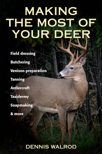Making The Most Of Your Deer Field Dressing Butchering Venison Preparation Tanning Antlercraft Taxidermy Soapmaking More Dennis Walrod