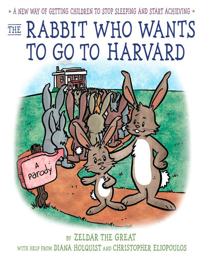 The Rabbit Who Wants To Go To Harvard A New Way Of Getting Children To Stop Sleeping And Start Achieving Diana Holquist