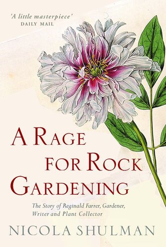 A Rage For Rock Gardening The Story Of Reginald Farrer Gardener Writer And Plant Collector Nicola Shulman