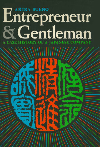 Entrepreneur And Gentleman A Case History Of A Japanese Company Akira Sueno