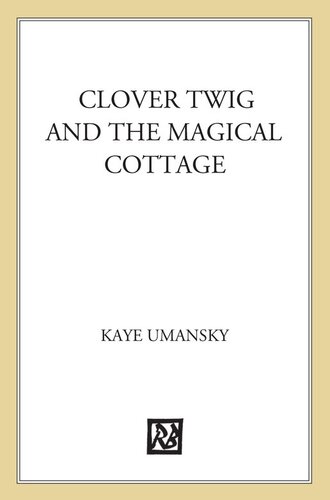 Clover Twig And The Magical Cottage Kaye Umansky