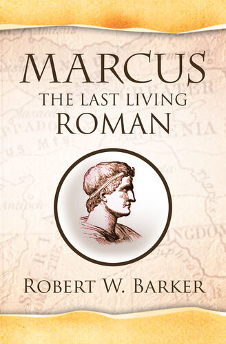 Marcus The Last Living Roman Robert W Barker
